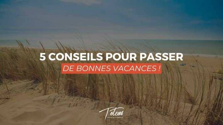 5 conseils pour passer de bonnes vacances