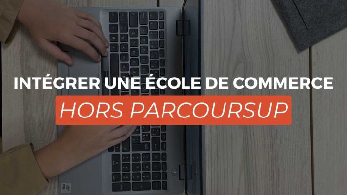 Intégrer une école de commerce HORS PARCOURSUP