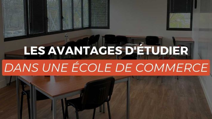 Les avantages d'étudier dans une école de commerce