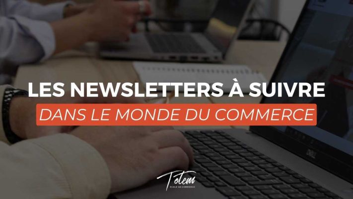 5 Newsletters Incontournables pour se tenir Informé du Monde du Commerce