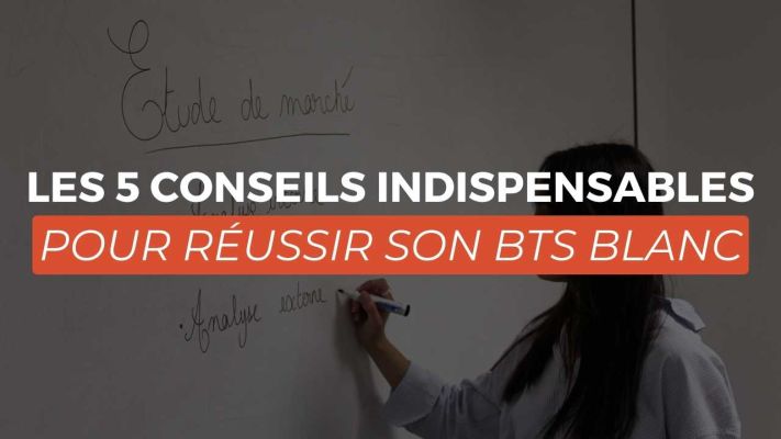 Les 5 conseils indispensables pour réussir son BTS BLANC