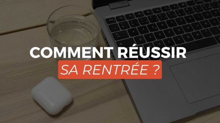 Comment RÉUSSIR sa RENTRÉE ?