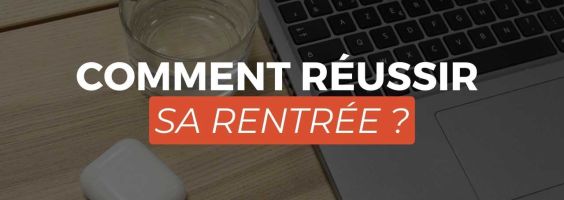 Comment RÉUSSIR sa RENTRÉE ?