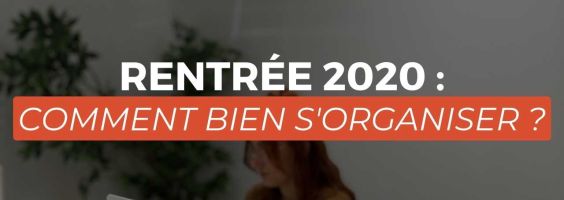 Rentrée 2020 : Comment bien s'organiser ?