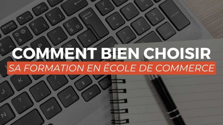 Comment bien choisir sa formation dans une école de commerce