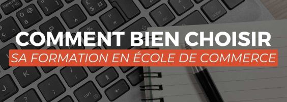 Comment bien choisir sa formation dans une école de commerce