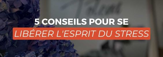 5 conseils pour se libérer l'esprit du stress lors de sa formation