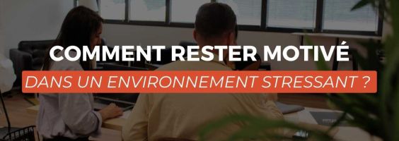 Comment rester motivé dans un environnement stressant ?